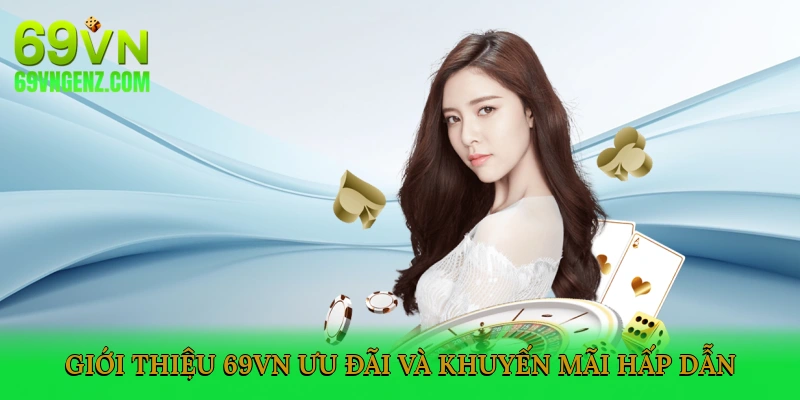 Giới Thiệu 69VN - Ưu Đãi Và Khuyến Mãi Hấp Dẫn