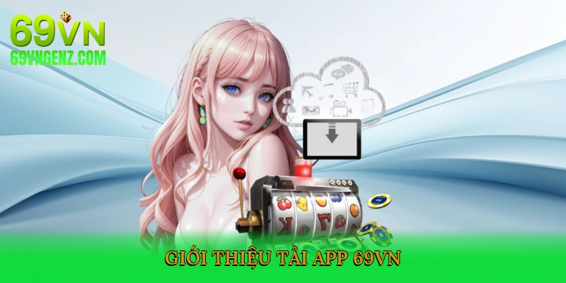 Giới thiệu tải app 69VN