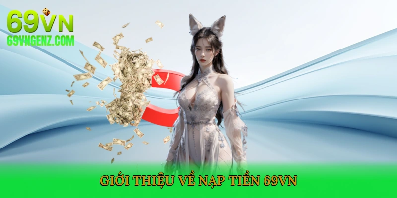 Giới Thiệu Về Nạp Tiền 69VN