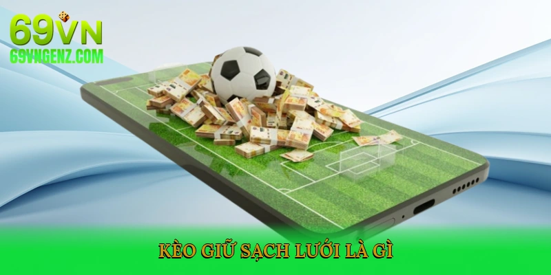 Kèo Giữ Sạch Lưới Là Gì?