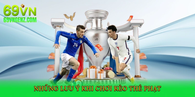 Những lưu ý khi chơi Kèo Thẻ Phạt