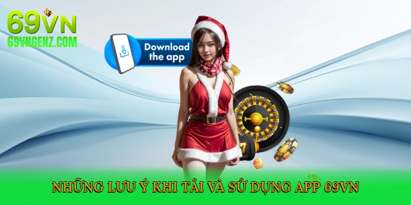Những lưu ý khi tải và sử dụng App 69VN